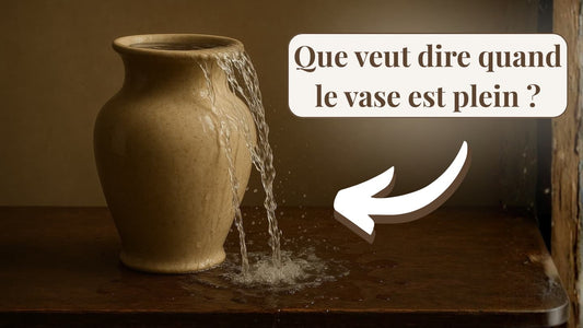Que veut dire quand le vase est plein ?